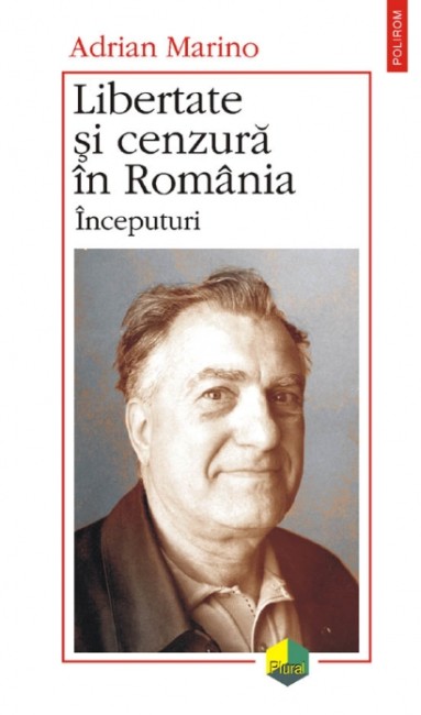 Libertate si cenzura in Romania. Inceputuri - Adrian Marino