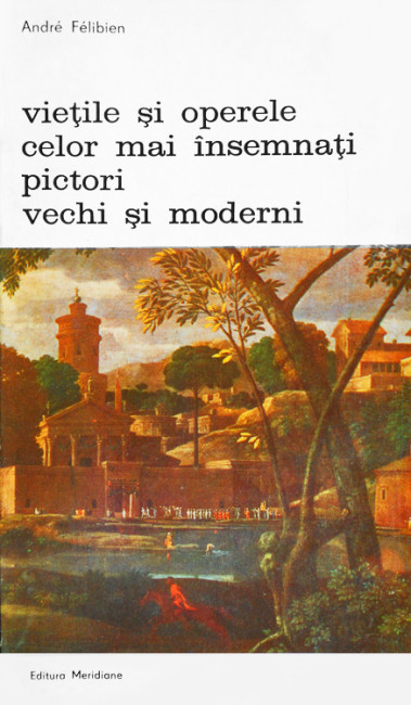 Vietile si operele celor mai insemnati pictori vechi si moderni - Andre Felibien