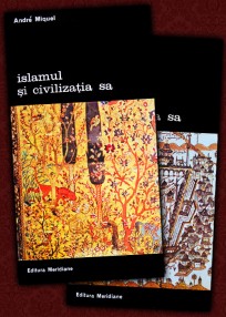 Islamul si civilizatia sa (2 vol.) - Andre Miquel