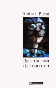 Chipuri si masti ale tranzitiei - Andrei Plesu