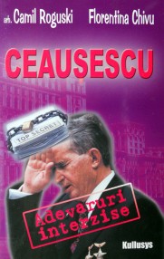 Ceausescu: adevaruri interzise - arh. Camil Roguski