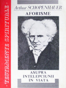 Aforisme asupra intelepciunii in viata - Arthur Schopenhauer