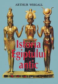 Istoria Egiptului antic - Arthur Weigall