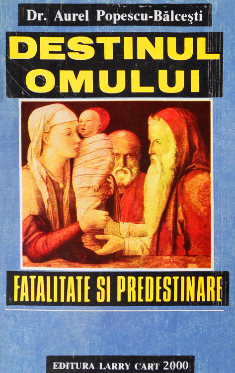 Destinul omului. Fatalitate si predestinare - Aurel Popescu-Balcesti