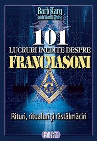 101 lucruri inedite despre Francmasoni - Barb Karg