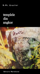 Templele din Angkor - Bernard-Philippe Groslier