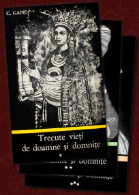 Trecute vieti de doamne si domnite (3 vol.) - C. Gane