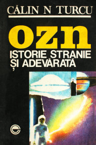 OZN - Istorie stranie si adevarata - Calin Turcu