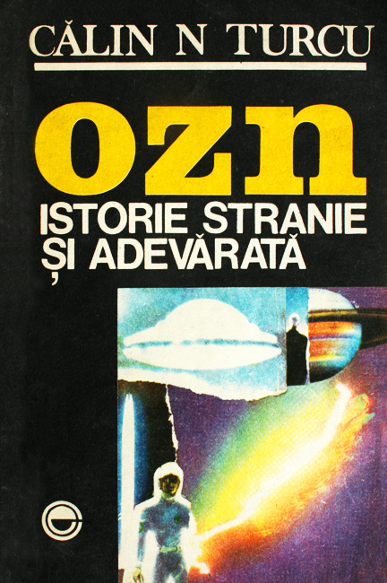 OZN - Istorie stranie si adevarata - Calin Turcu