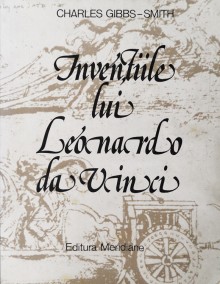 Inventiile lui Leonardo Da Vinci - Charles Gibbs-Smith