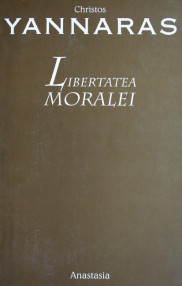 Libertatea moralei - Christos Yannaras