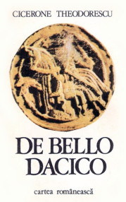 De Bello Dacico - Cicerone Theodorescu
