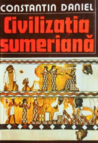 Civilizatia sumeriana - Constantin Daniel