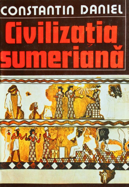 Civilizatia sumeriana - Constantin Daniel