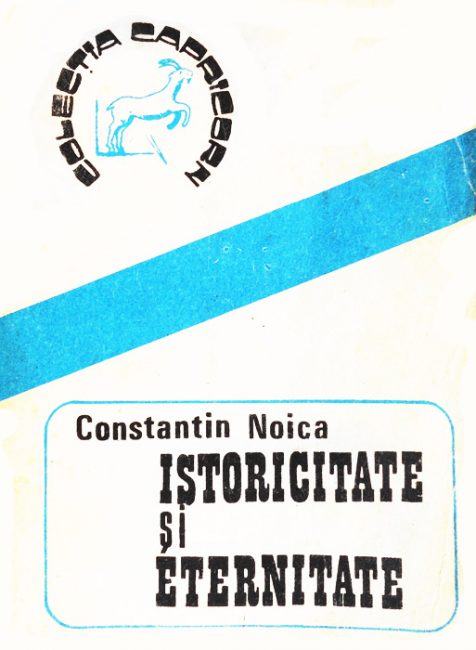 Istoricitate si eternitate - Constantin Noica