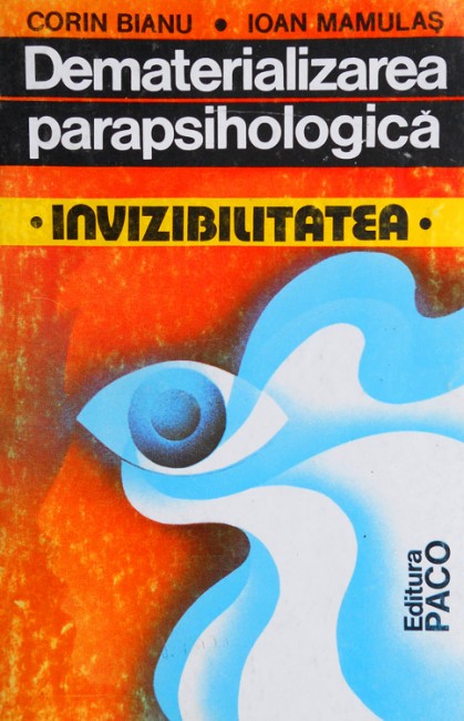 Corin Bianu, Ioan Mamulas - Dematerializarea parapsihologica. Invizibilitatea