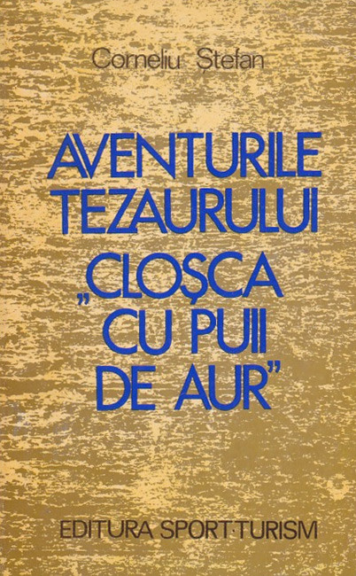 Aventurile  tezaurului “Closca cu puii de aur” - Corneliu Stefan