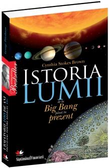 Istoria lumii de la Big Bang până în prezent - Cynthia Stokes Brown