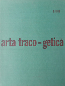 Arta traco-getica - Dumitru Berciu