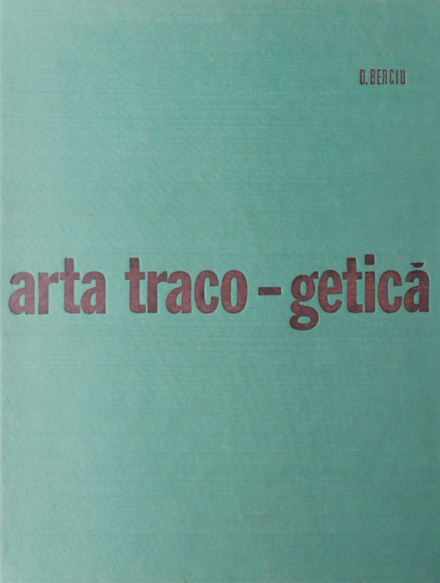 Arta traco-getica - Dumitru Berciu