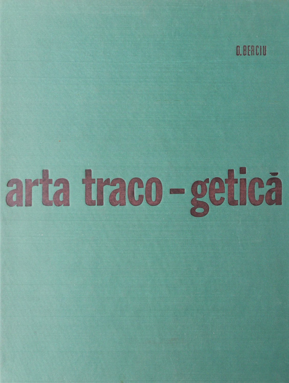 Arta traco-getica - Dumitru Berciu