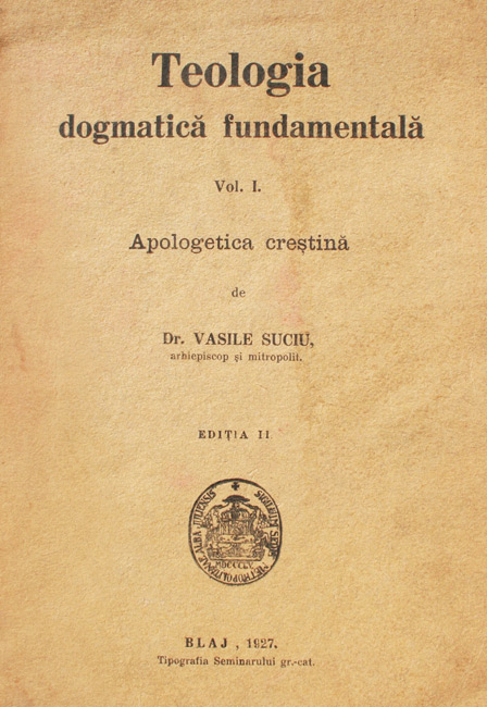 Teologia dogmatica fundamentala (1927) - Dr. Vasile Suciu
