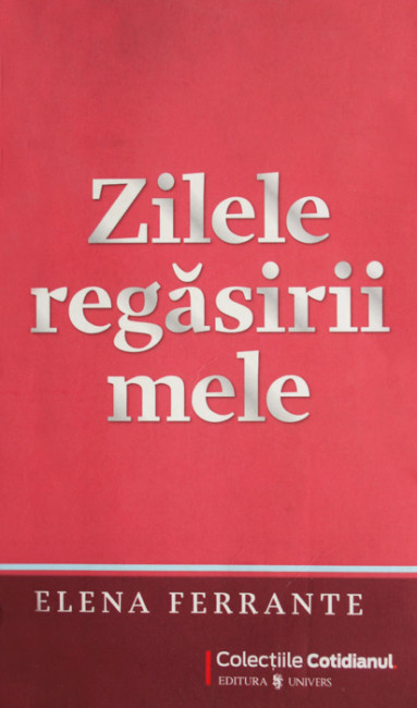 Zilele regasirii mele - Elena Ferrante