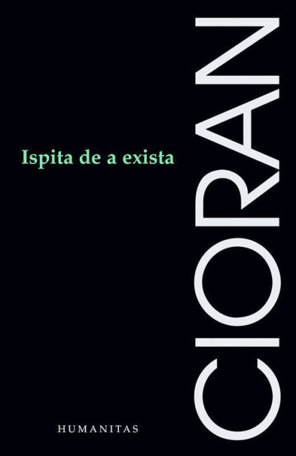 Ispita de a exista - Emil Cioran