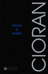 Istorie si utopie - Emil Cioran