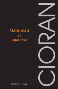 Marturisiri si anateme - Emil Cioran