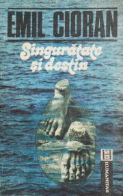 Singuratate si destin - Emil Cioran