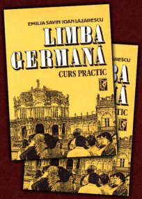 Limba germana. Curs practic (2 volume) de Emilia Savin, Ioan Lazarescu