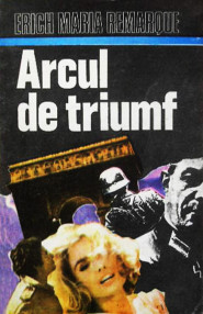 Arcul de triumf - Erich Maria Remarque