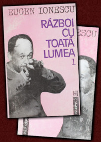 Razboi cu toata lumea (2 vol.) - Eugene Ionesco / Eugen Ionescu