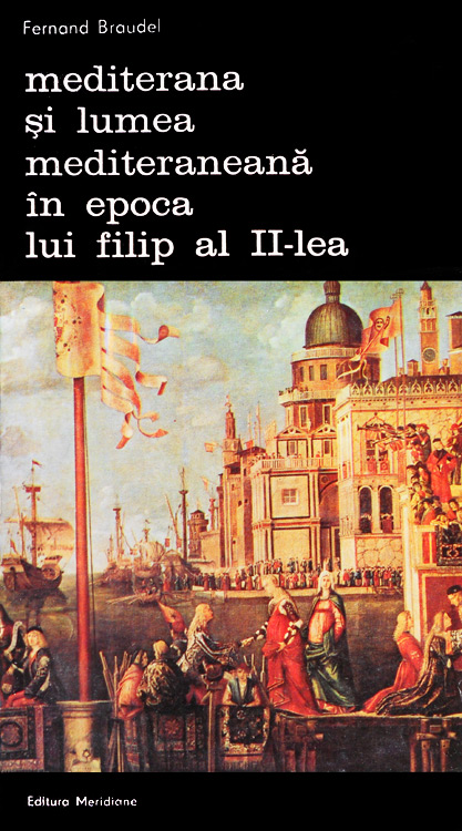 Mediterana si lumea mediteraneana in epoca lui Filip al II-lea (6 vol.) - Fernand Braudel