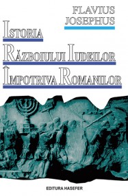 Istoria razboiului iudeilor impotriva romanilor - Flavius Josephus