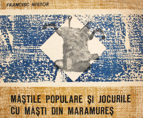 Mastile populare si jocurile cu masti din Maramures - Francisc Nistor