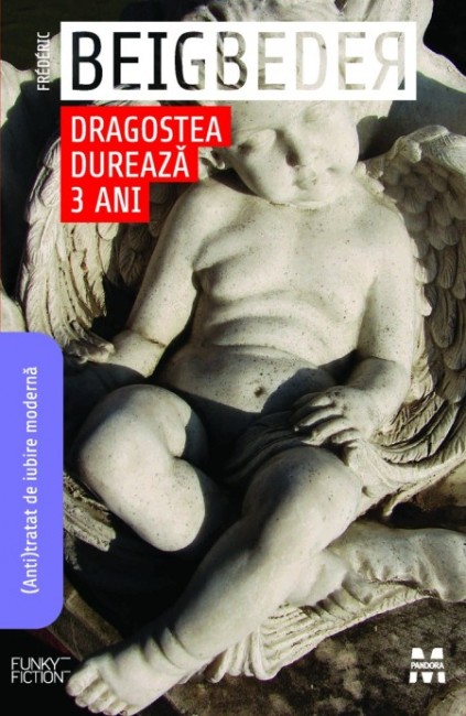 Dragostea dureaza trei ani - Frederic Beigbeder‎