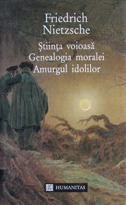 Stiinta voioasa / Genealogia moralei / Amurgul Idolilor - Friedrich Nietzsche