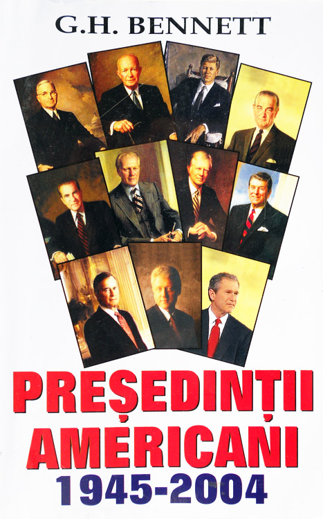 Presedintii americani 1945-2004 - G.H. Bennett