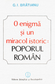 O enigma si un miracol istoric: poporul roman - G.I. Bratianu