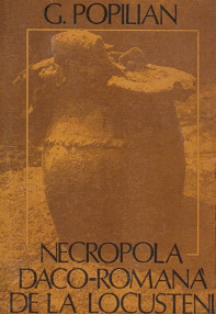 Necropola Daco-Romana de la Locusteni - G. Popilian