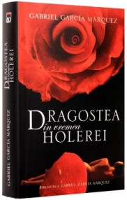 Dragostea in vremea holerei - Gabriel Garcia Marquez