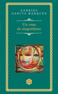 Un veac de singuratate - Gabriel Garcia Marquez