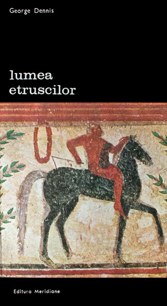 Lumea etruscilor (2 vol.) - George Dennis