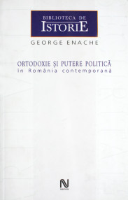 Ortodoxie si putere politica in Romania contemporana - George Enache