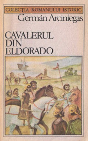 Cavalerul din Eldorado - German Arciniegas