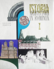 Grigore Ionescu - Istoria arhitecturii în România, de la orînduirea comunei primitive pînă la sfîrșitul veacului al XVI-lea