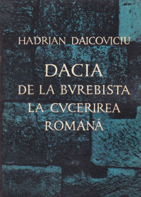 Dacia de la Burebista la cucerirea romana - Hadrian Daicoviciu