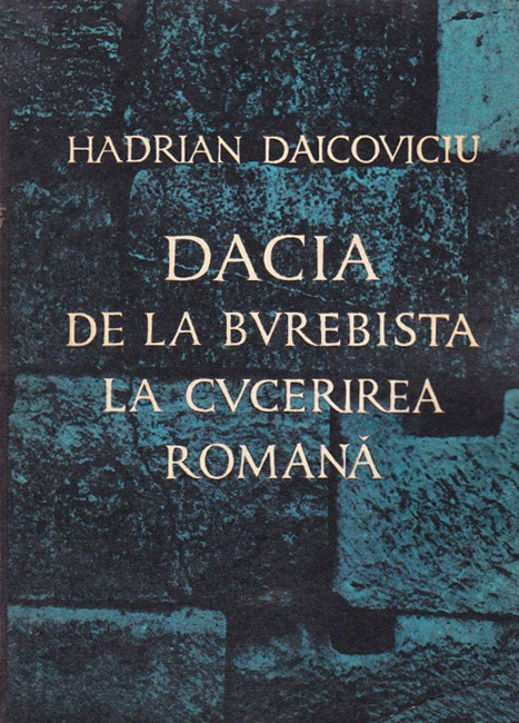 Dacia de la Burebista la cucerirea romana - Hadrian Daicoviciu